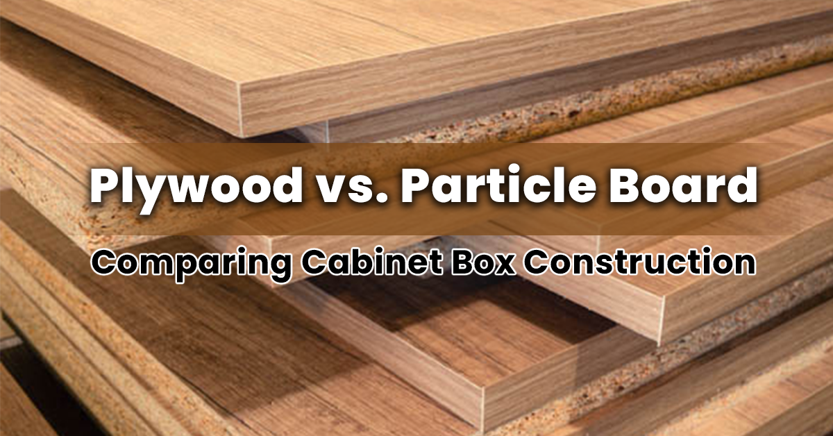 Plywood vs Particle Board Cabinets