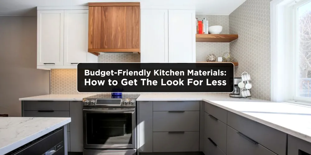 Budget Friendly Kitchen Materials: How to Get the Look For Less